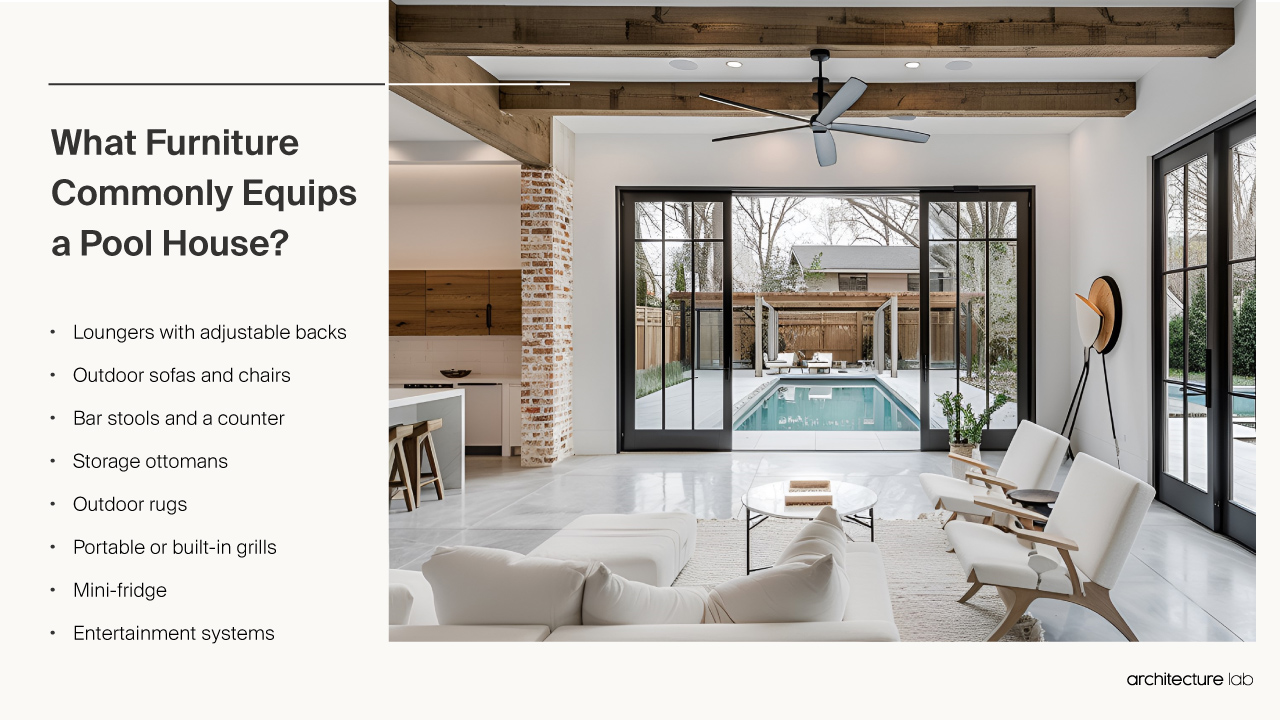 What furniture commonly equips a pool house?